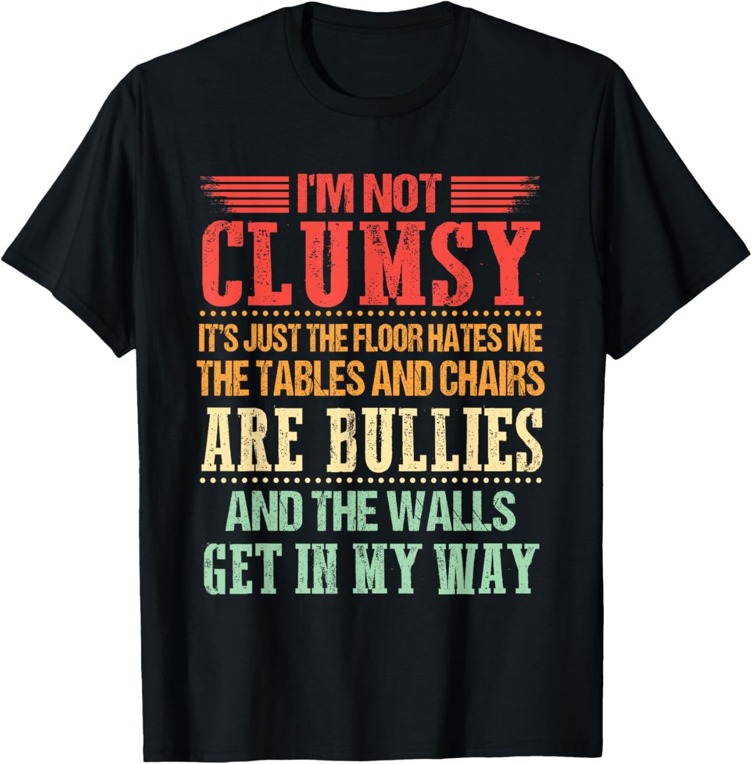 I'm Not Clumsy Funny Sayings Sarcastic Men Women Boys Girls T-Shirt men and women can wear, black, white, gifts