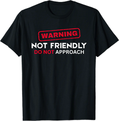 Not Friendly Do Not Approach Funny Sarcastic Saying T-Shirt
