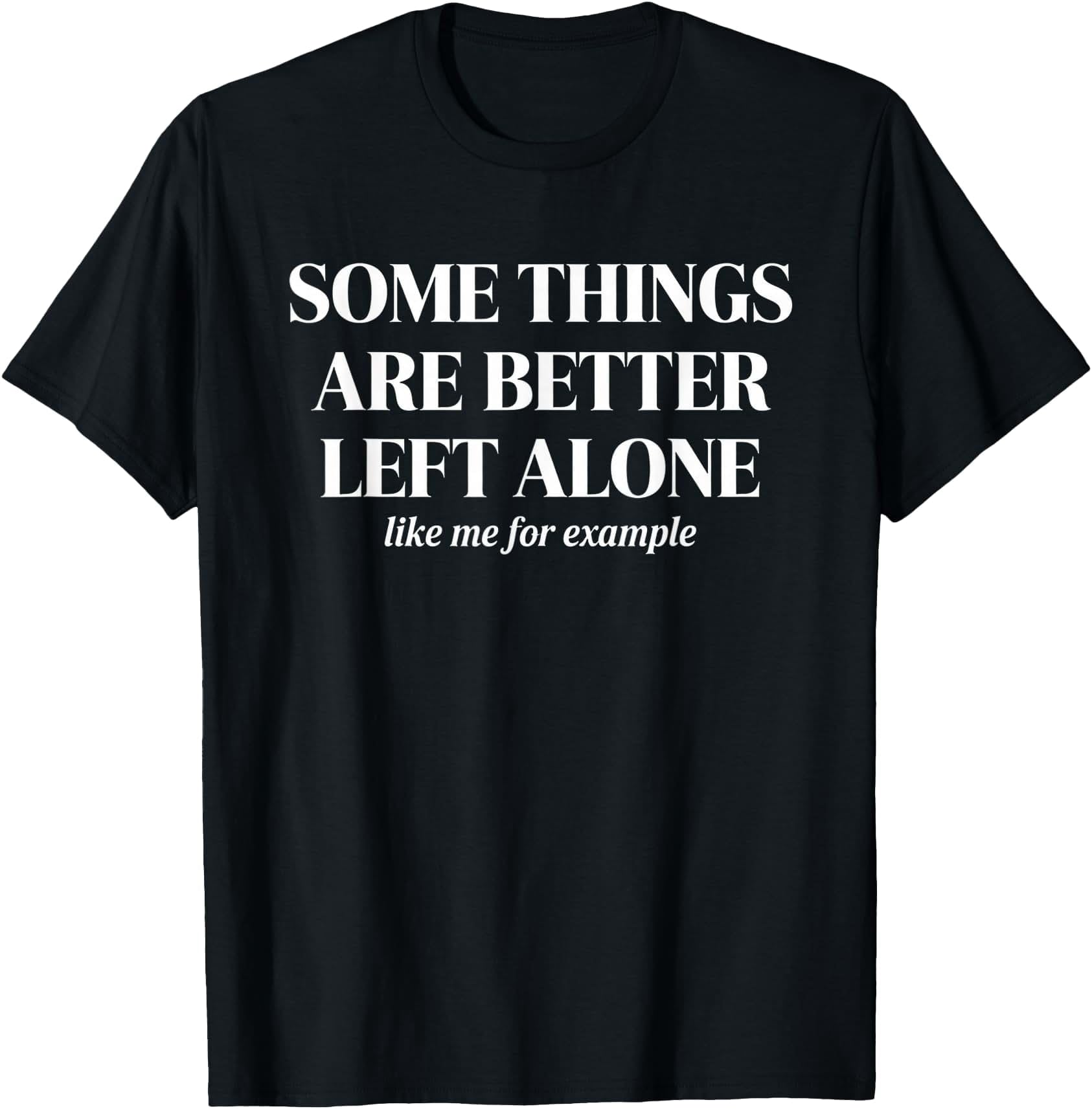 Some Things Are Better Left Alone Sarcastic Saying T-Shirt