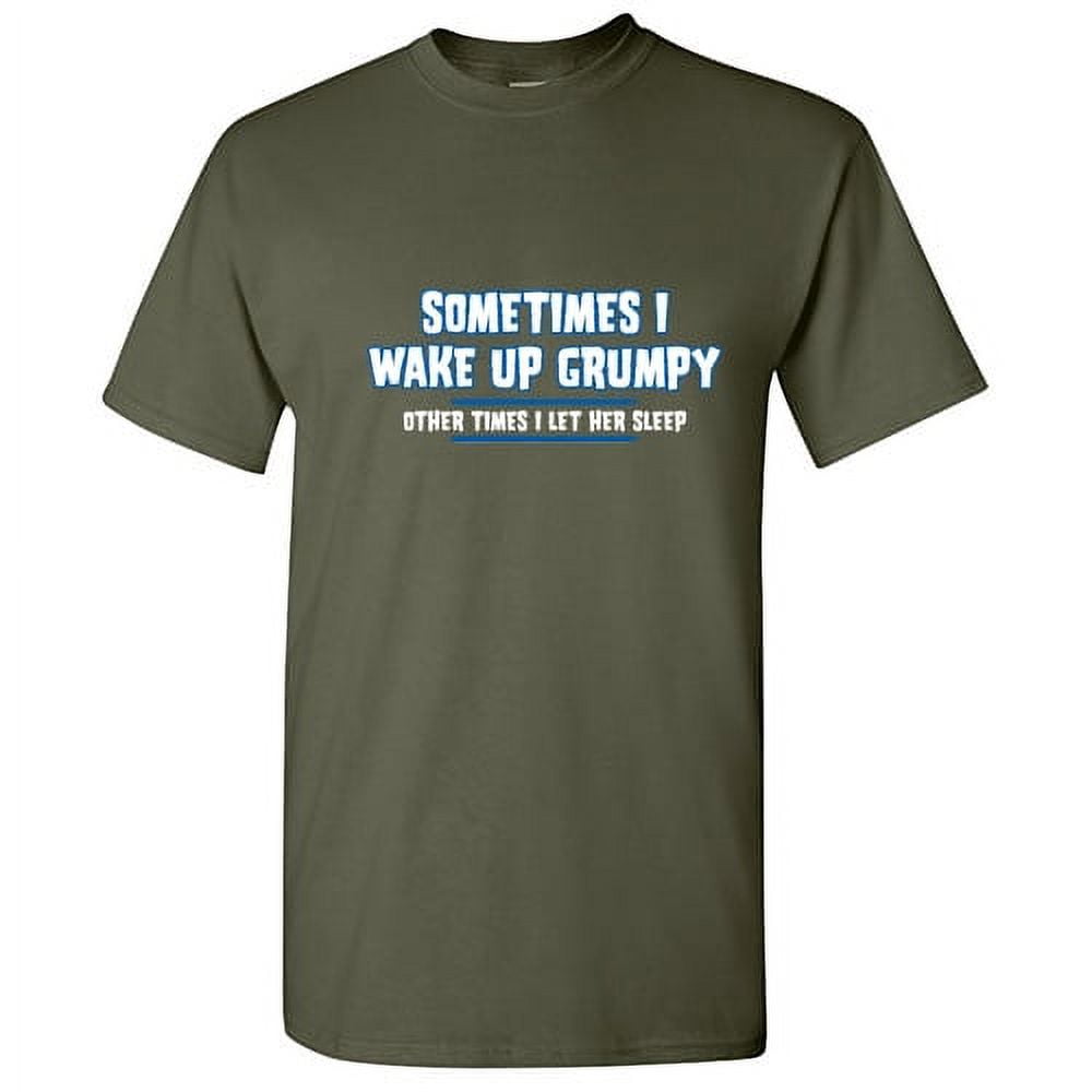 Sometimes I Wake Up Grumpy Other Times I Let Her Sleep Graphic Tees For Couple Great Gift Idea For Anniversary Valentines Day Sarcastic Funny Men T Shirt