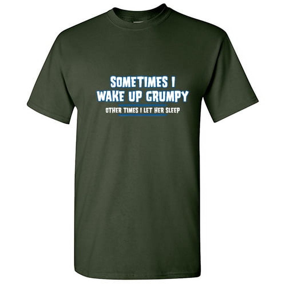Sometimes I Wake Up Grumpy Other Times I Let Her Sleep Graphic Tees For Couple Great Gift Idea For Anniversary Valentines Day Sarcastic Funny Men T Shirt