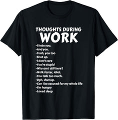 Thoughts During Work T-Shirt | Funny Sarcastic Tee Hate Work T-Shirt