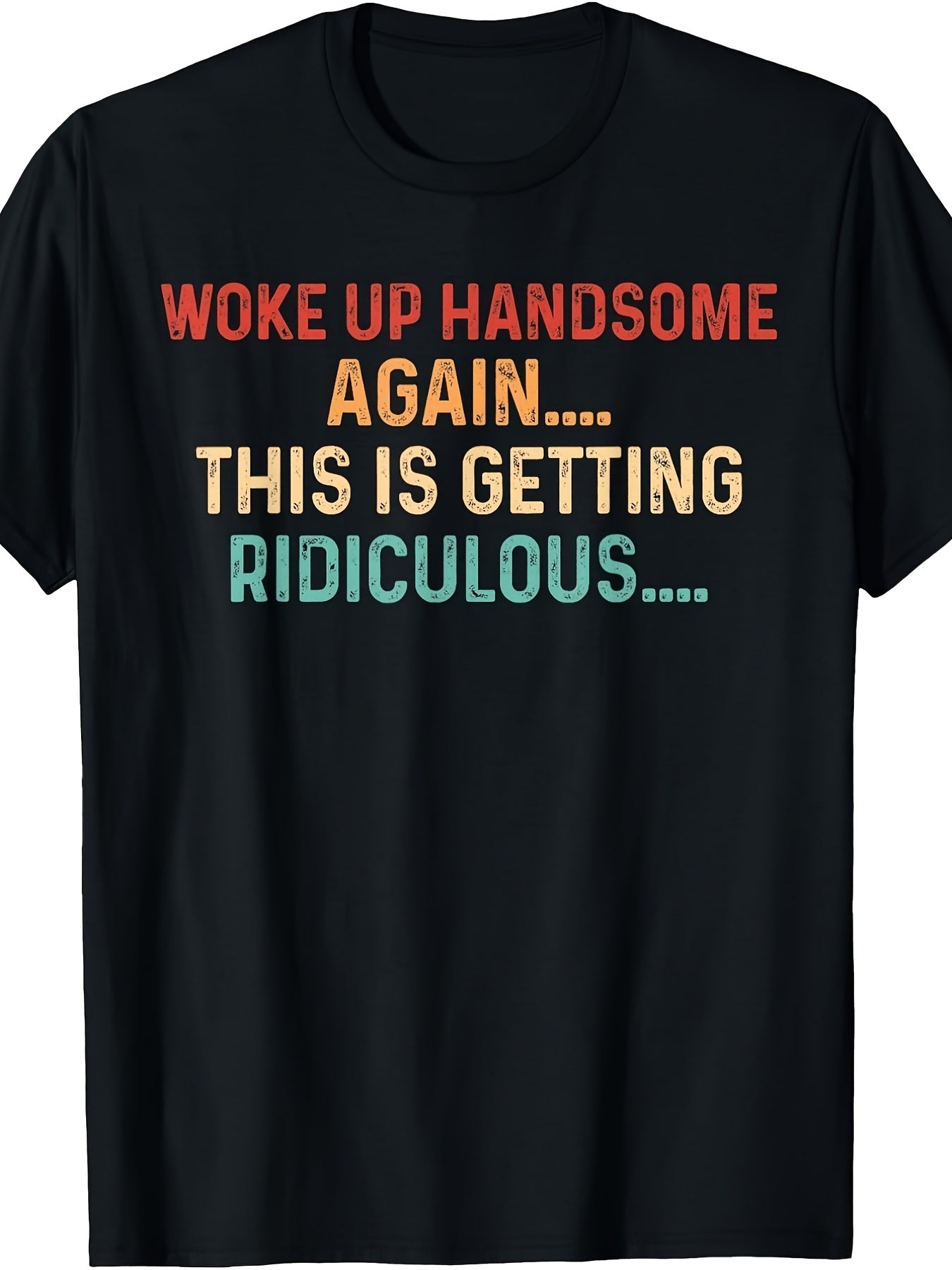 Men's Funny Graphic T-Shirt, Woke Up Handsome Again This Is Getting Ridiculous, Casual Short Sleeve Shirt